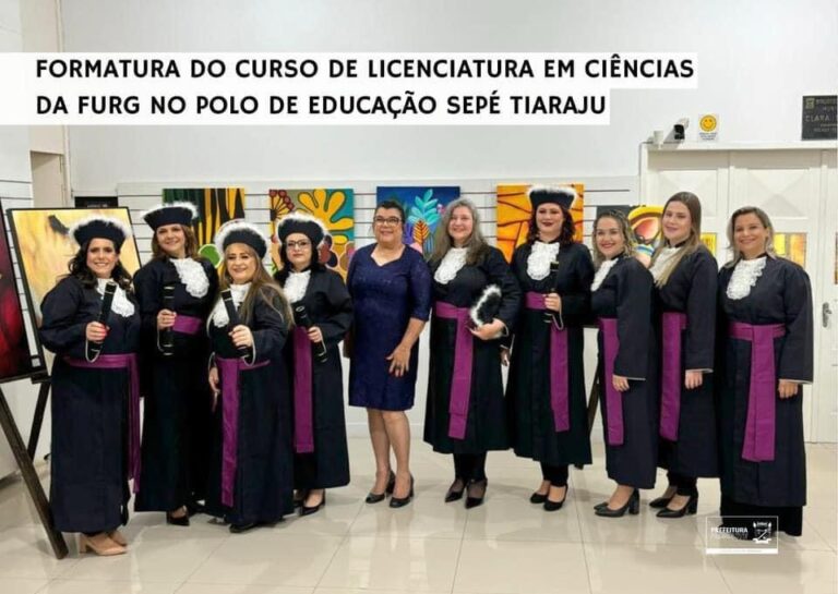 FORMATURA DO CURSO DE LICENCIATURA EM CIÊNCIAS DA FURGS NO POLO DE EDUCAÇÃO SEPÉ TIARAJU